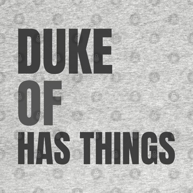 Duke Of Has Things by marko.vucilovski@gmail.com